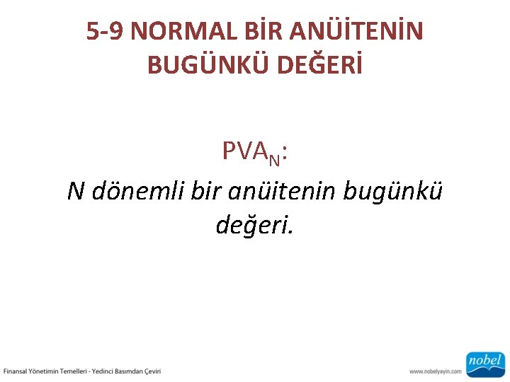 5 -9 NORMAL BİR ANÜİTENİN BUGÜNKÜ DEĞERİ PVAN: N dönemli bir anüitenin bugünkü değeri.