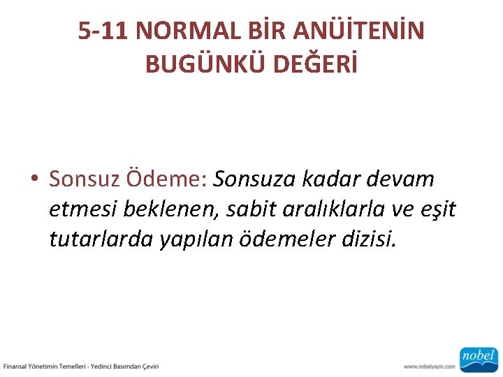 5 -11 NORMAL BİR ANÜİTENİN BUGÜNKÜ DEĞERİ • Sonsuz Ödeme: Sonsuza kadar devam etmesi
