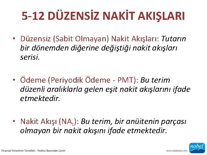5 -12 DÜZENSİZ NAKİT AKIŞLARI • Düzensiz (Sabit Olmayan) Nakit Akışları: Tutarın bir dönemden