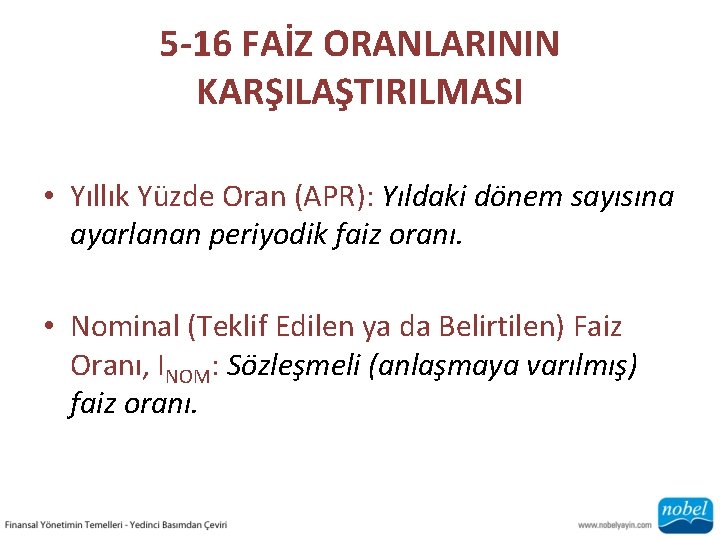 5 -16 FAİZ ORANLARININ KARŞILAŞTIRILMASI • Yıllık Yüzde Oran (APR): Yıldaki dönem sayısına ayarlanan