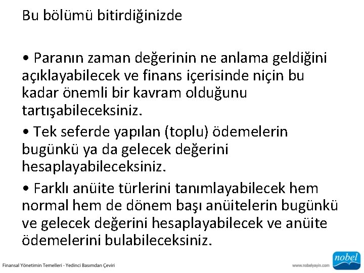 Bu bölümü bitirdiğinizde • Paranın zaman değerinin ne anlama geldiğini açıklayabilecek ve finans içerisinde