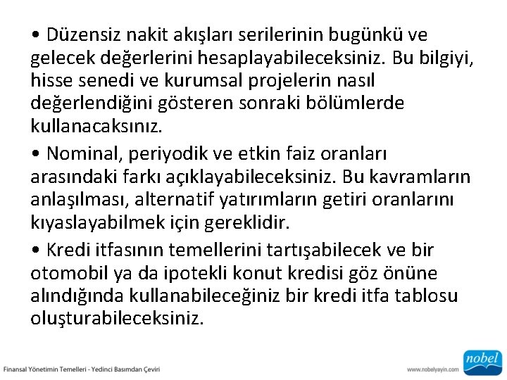  • Düzensiz nakit akışları serilerinin bugünkü ve gelecek değerlerini hesaplayabileceksiniz. Bu bilgiyi, hisse