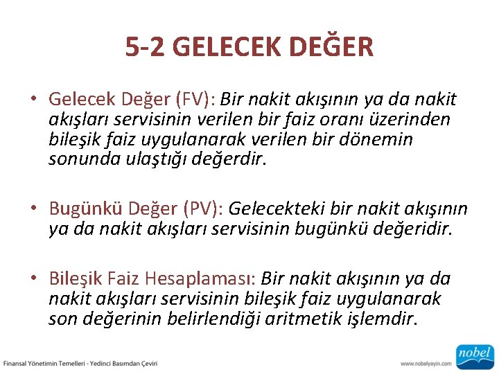 5 -2 GELECEK DEĞER • Gelecek Değer (FV): Bir nakit akışının ya da nakit