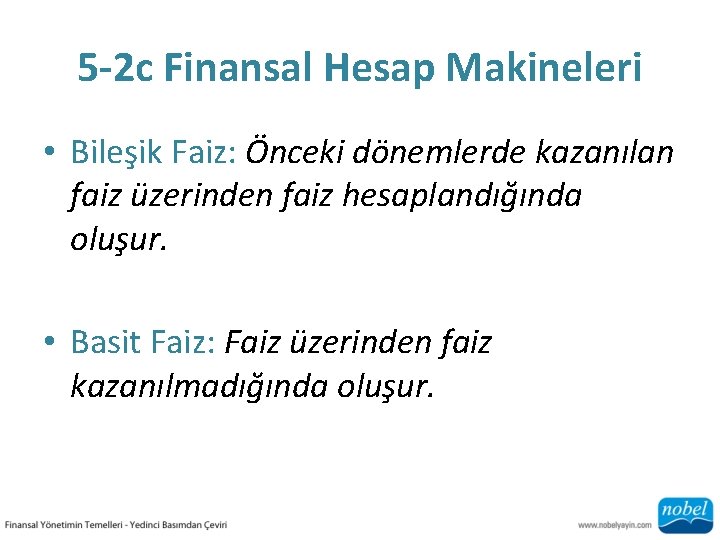 5 -2 c Finansal Hesap Makineleri • Bileşik Faiz: Önceki dönemlerde kazanılan faiz üzerinden