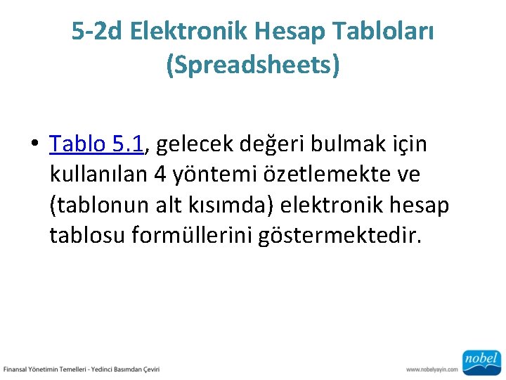 5 -2 d Elektronik Hesap Tabloları (Spreadsheets) • Tablo 5. 1, gelecek değeri bulmak