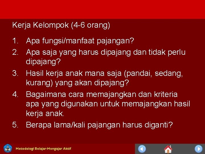 Kerja Kelompok (4 -6 orang) 1. Apa fungsi/manfaat pajangan? 2. Apa saja yang harus