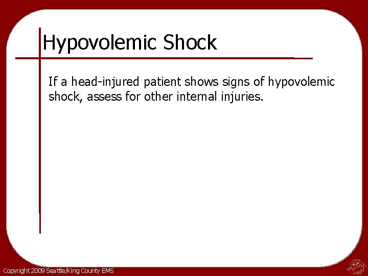 Hypovolemic Shock If a head-injured patient shows signs of hypovolemic shock, assess for other