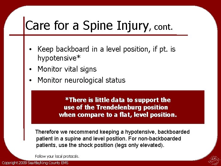 Care for a Spine Injury, cont. • Keep backboard in a level position, if