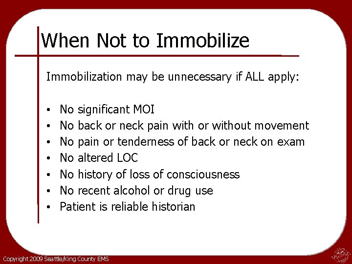 When Not to Immobilize Immobilization may be unnecessary if ALL apply: • • No