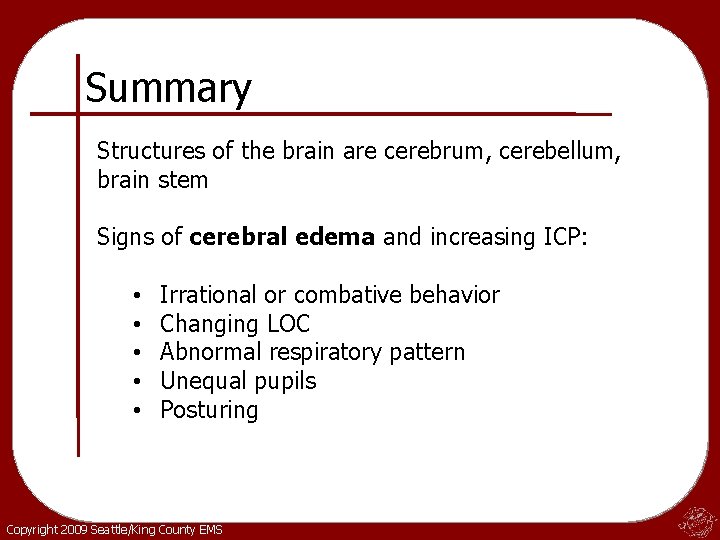 Summary Structures of the brain are cerebrum, cerebellum, brain stem Signs of cerebral edema