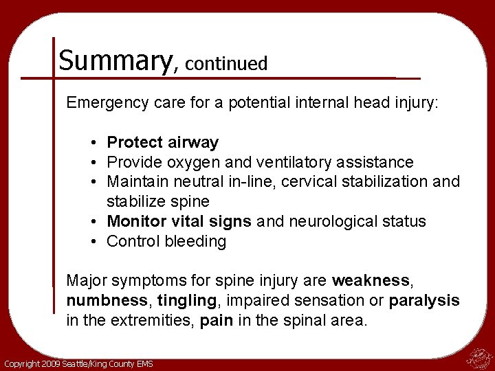 Summary, continued Emergency care for a potential internal head injury: • Protect airway •