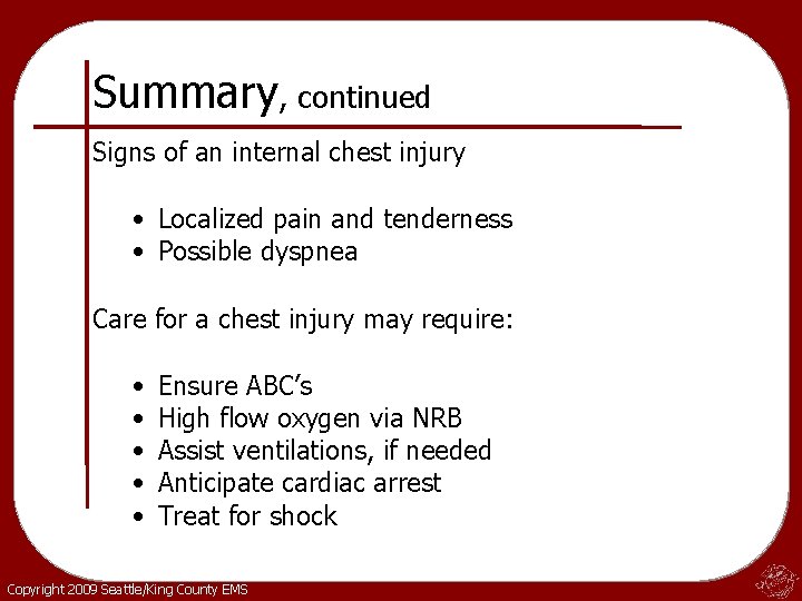 Summary, continued Signs of an internal chest injury • Localized pain and tenderness •