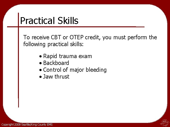 Practical Skills To receive CBT or OTEP credit, you must perform the following practical