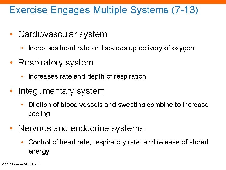 Exercise Engages Multiple Systems (7 -13) • Cardiovascular system • Increases heart rate and