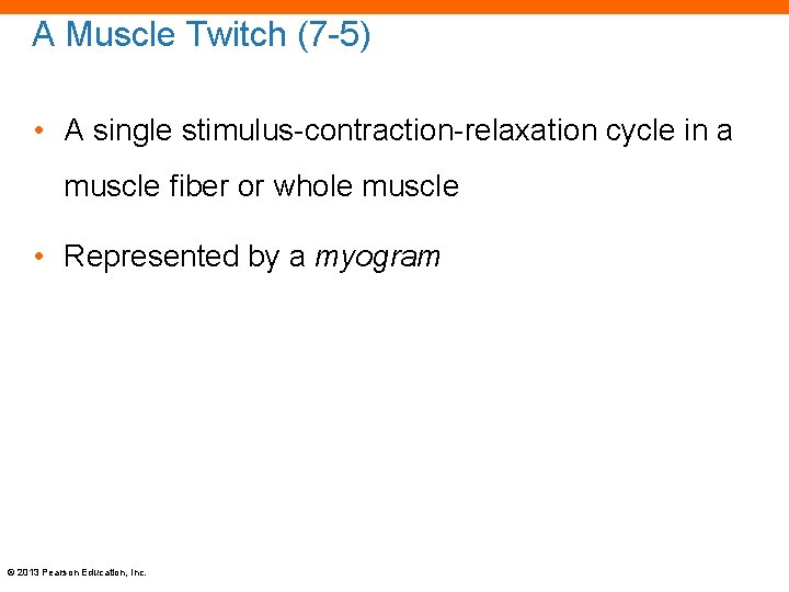 A Muscle Twitch (7 -5) • A single stimulus-contraction-relaxation cycle in a muscle fiber