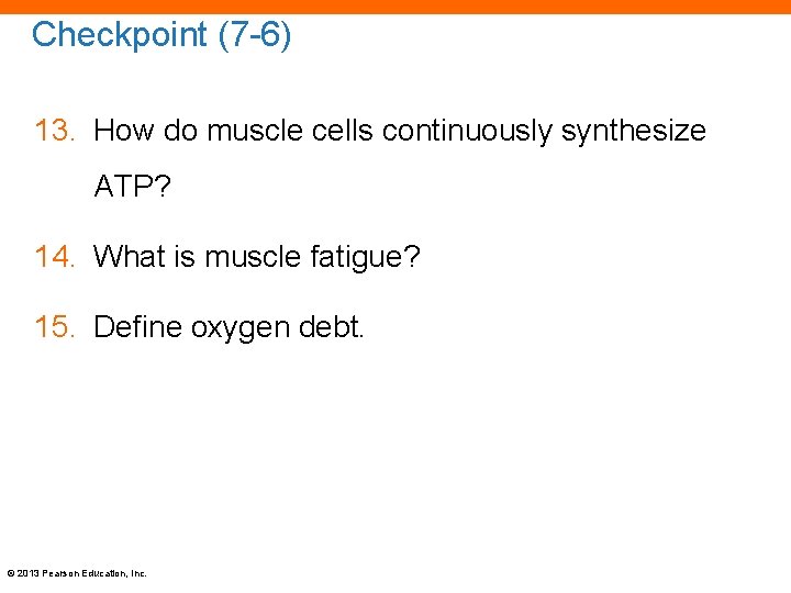 Checkpoint (7 -6) 13. How do muscle cells continuously synthesize ATP? 14. What is