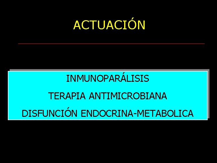 ACTUACIÓN INMUNOPARÁLISIS TERAPIA ANTIMICROBIANA DISFUNCIÓN ENDOCRINA-METABOLICA 