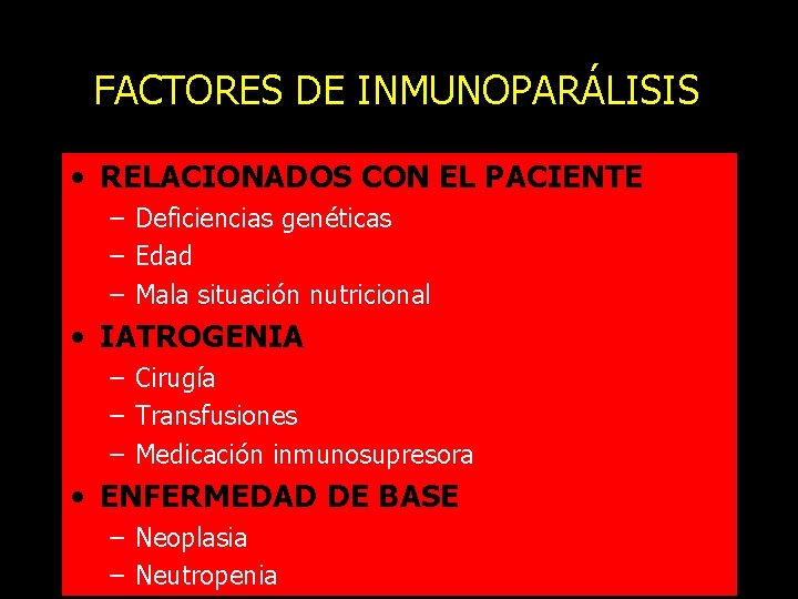 FACTORES DE INMUNOPARÁLISIS • RELACIONADOS CON EL PACIENTE – Deficiencias genéticas – Edad –