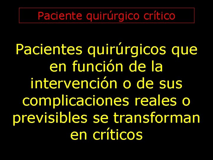 Paciente quirúrgico crítico Pacientes quirúrgicos que en función de la intervención o de sus