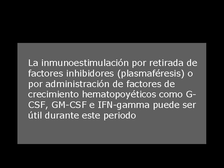 La inmunoestimulación por retirada de factores inhibidores (plasmaféresis) o por administración de factores de