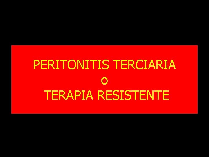 PERITONITIS TERCIARIA o TERAPIA RESISTENTE 