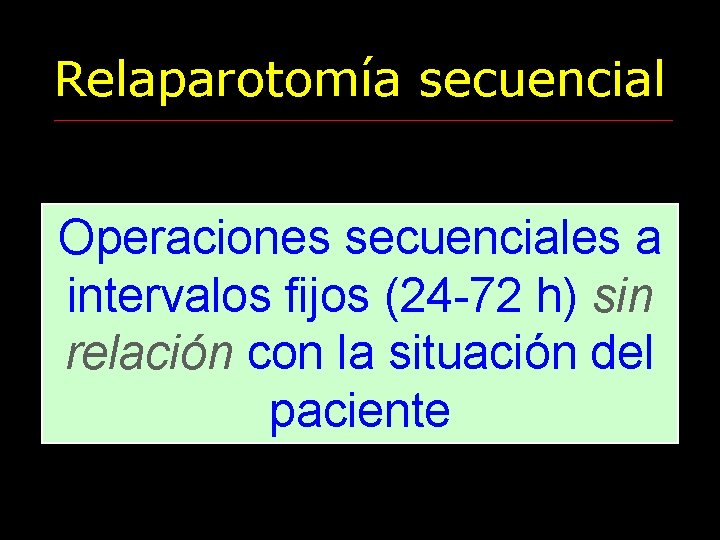 Relaparotomía secuencial Operaciones secuenciales a intervalos fijos (24 -72 h) sin relación con la