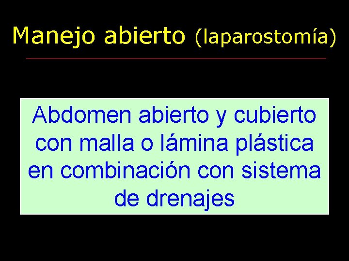 Manejo abierto (laparostomía) Abdomen abierto y cubierto con malla o lámina plástica en combinación