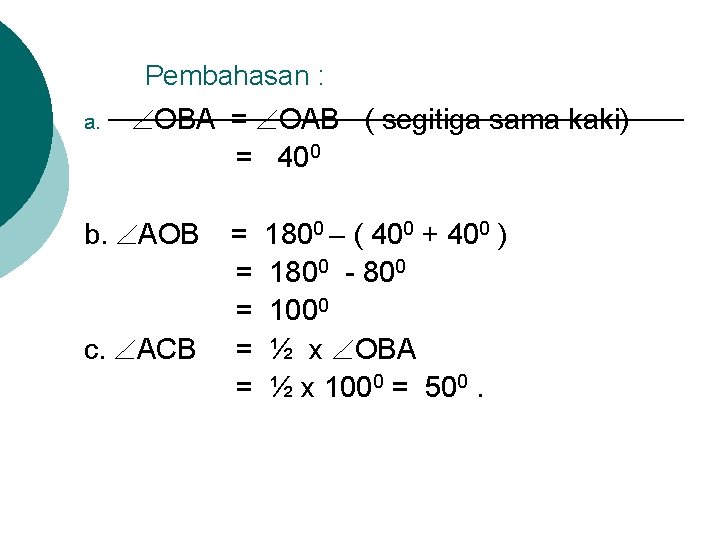 Pembahasan : a. OBA = OAB ( segitiga sama kaki) = 400 b. AOB