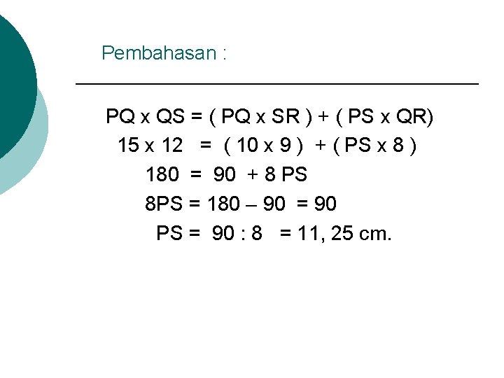 Pembahasan : PQ x QS = ( PQ x SR ) + ( PS