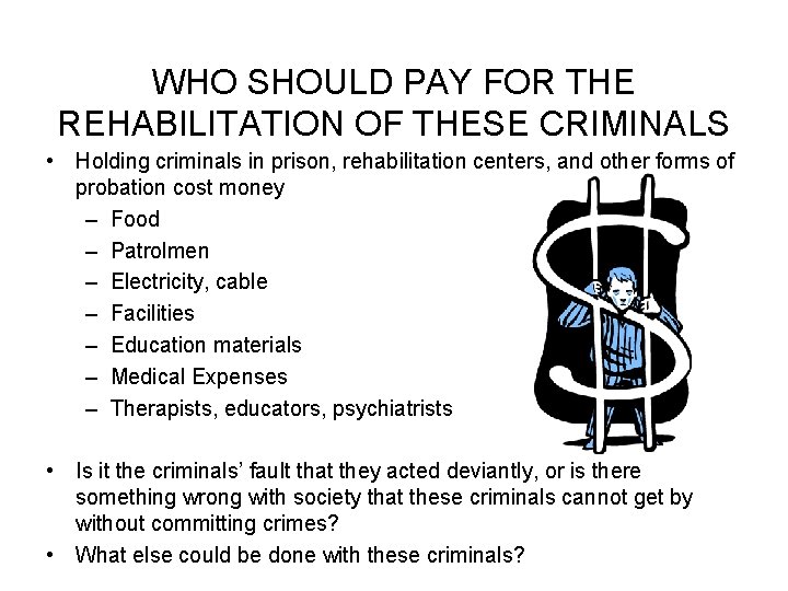 WHO SHOULD PAY FOR THE REHABILITATION OF THESE CRIMINALS • Holding criminals in prison,