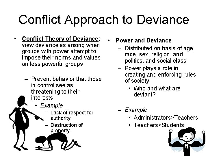 Conflict Approach to Deviance • Conflict Theory of Deviance: view deviance as arising when