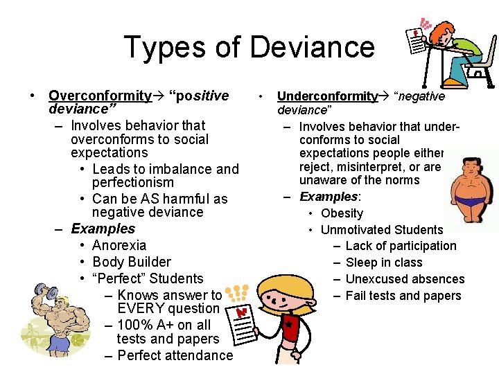 Types of Deviance • Overconformity “positive deviance” – Involves behavior that overconforms to social