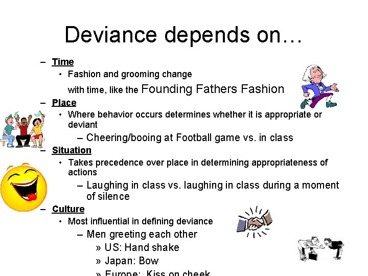 Deviance depends on… – Time • Fashion and grooming change with time, like the