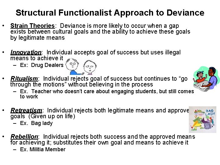 Structural Functionalist Approach to Deviance • Strain Theories: Deviance is more likely to occur