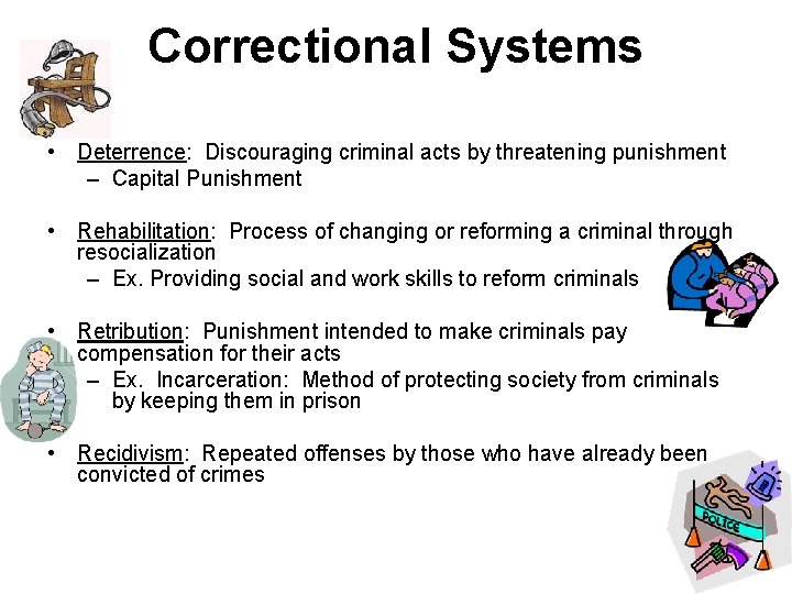 Correctional Systems • Deterrence: Discouraging criminal acts by threatening punishment – Capital Punishment •