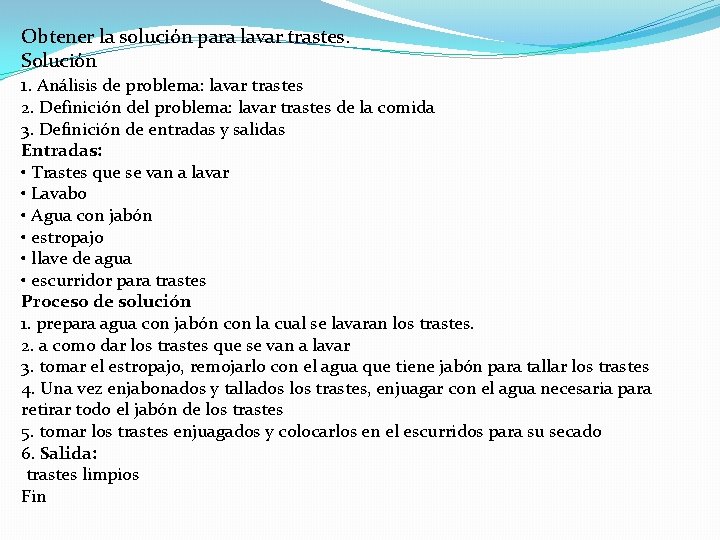 Obtener la solución para lavar trastes. Solución 1. Análisis de problema: lavar trastes 2.