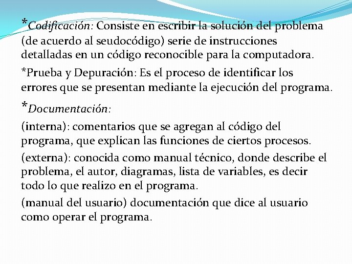 *Codificación: Consiste en escribir la solución del problema (de acuerdo al seudocódigo) serie de