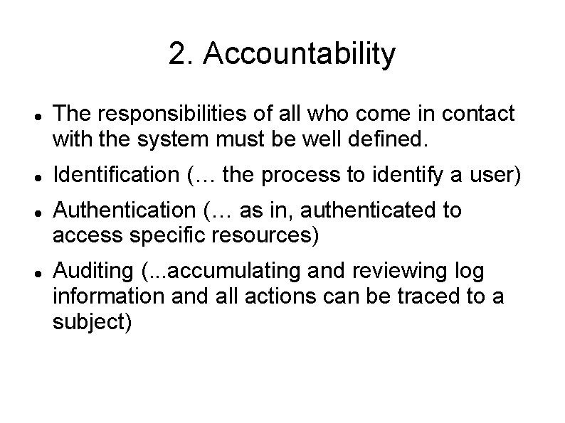 2. Accountability The responsibilities of all who come in contact with the system must