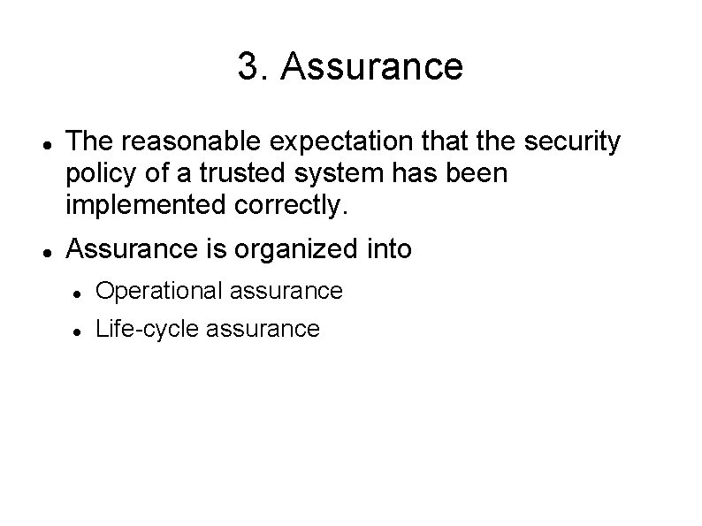 3. Assurance The reasonable expectation that the security policy of a trusted system has