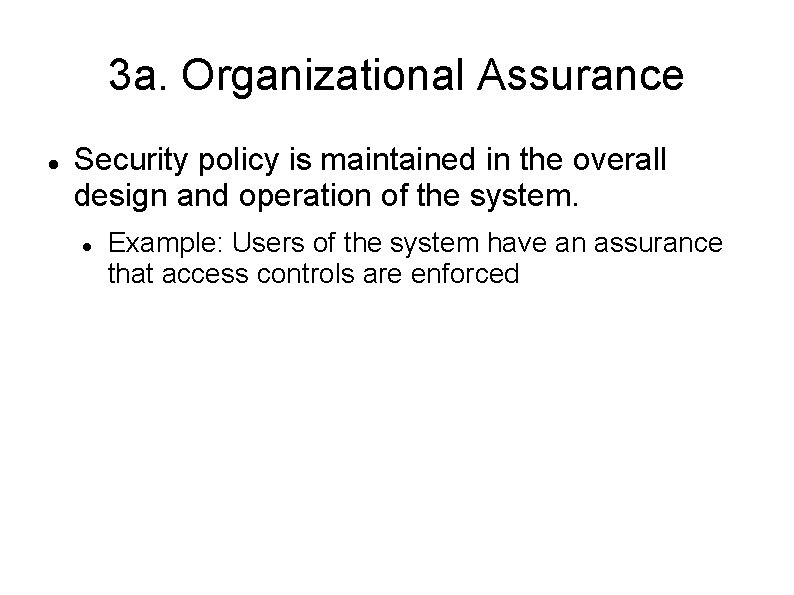 3 a. Organizational Assurance Security policy is maintained in the overall design and operation