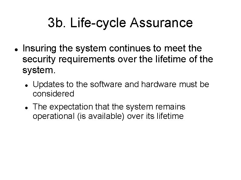 3 b. Life-cycle Assurance Insuring the system continues to meet the security requirements over