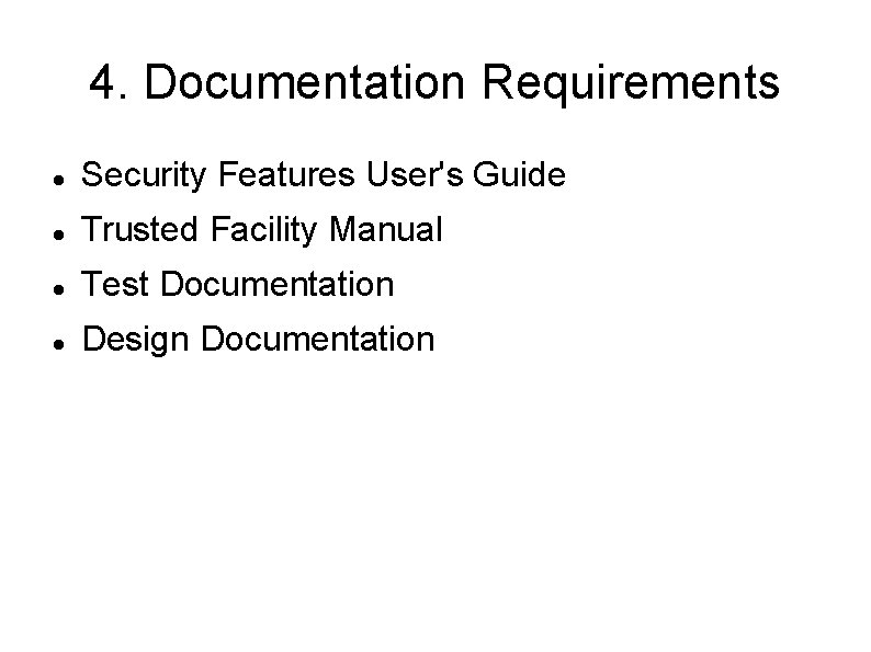 4. Documentation Requirements Security Features User's Guide Trusted Facility Manual Test Documentation Design Documentation