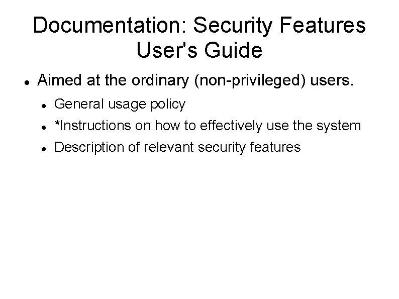 Documentation: Security Features User's Guide Aimed at the ordinary (non-privileged) users. General usage policy