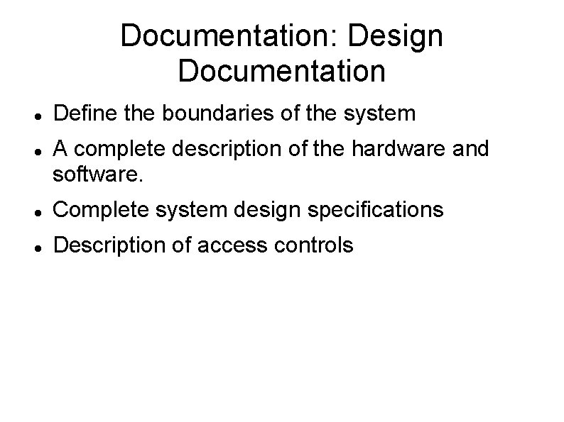 Documentation: Design Documentation Define the boundaries of the system A complete description of the