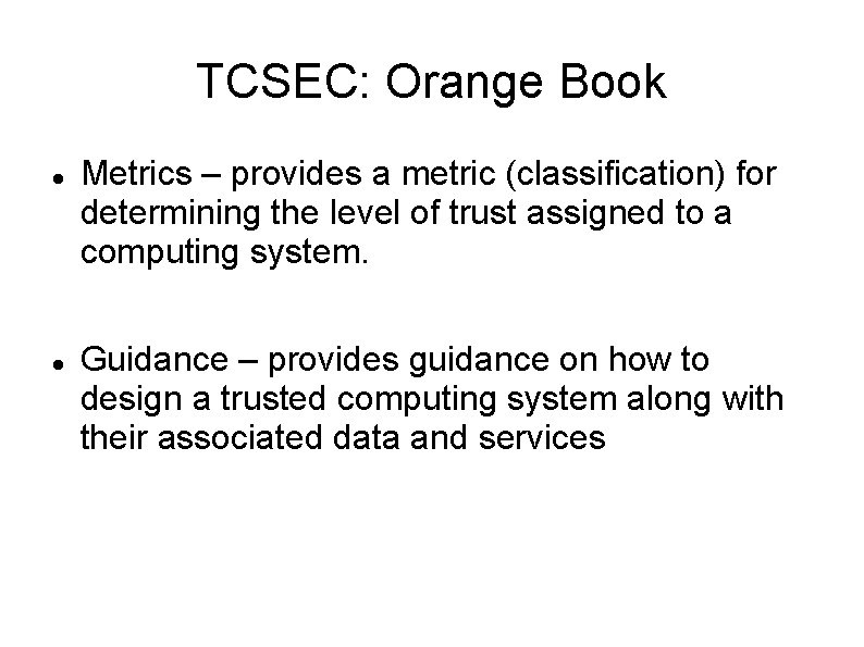 TCSEC: Orange Book Metrics – provides a metric (classification) for determining the level of