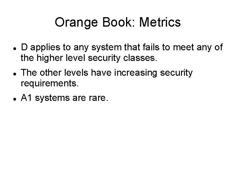 Orange Book: Metrics D applies to any system that fails to meet any of