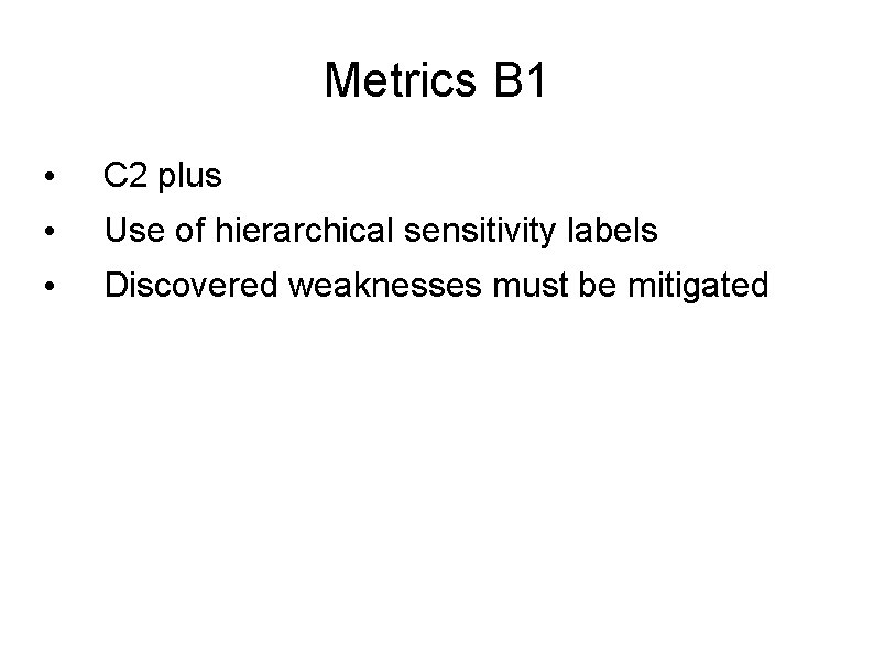 Metrics B 1 • C 2 plus • Use of hierarchical sensitivity labels •