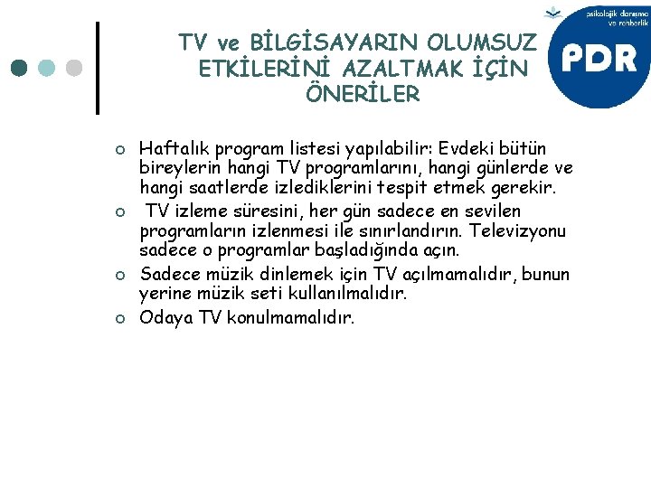 TV ve BİLGİSAYARIN OLUMSUZ ETKİLERİNİ AZALTMAK İÇİN ÖNERİLER ¢ ¢ Haftalık program listesi yapılabilir: