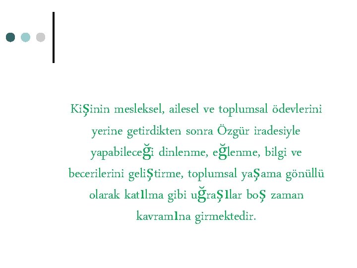 Kişinin mesleksel, ailesel ve toplumsal ödevlerini yerine getirdikten sonra Özgür iradesiyle yapabileceği dinlenme, eğlenme,