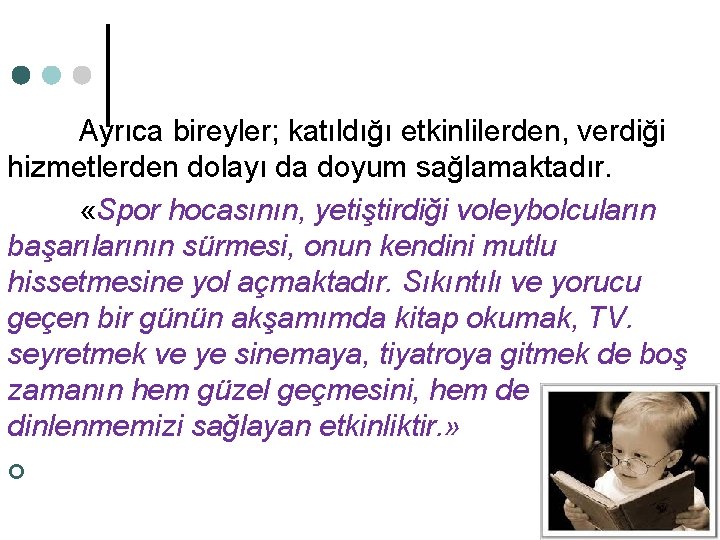 Ayrıca bireyler; katıldığı etkinlilerden, verdiği hizmetlerden dolayı da doyum sağlamaktadır. «Spor hocasının, yetiştirdiği voleybolcuların